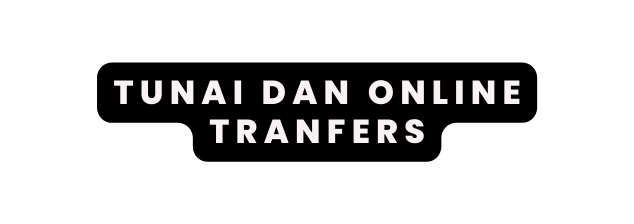 TUNAI DAN ONLINE TRANFERS